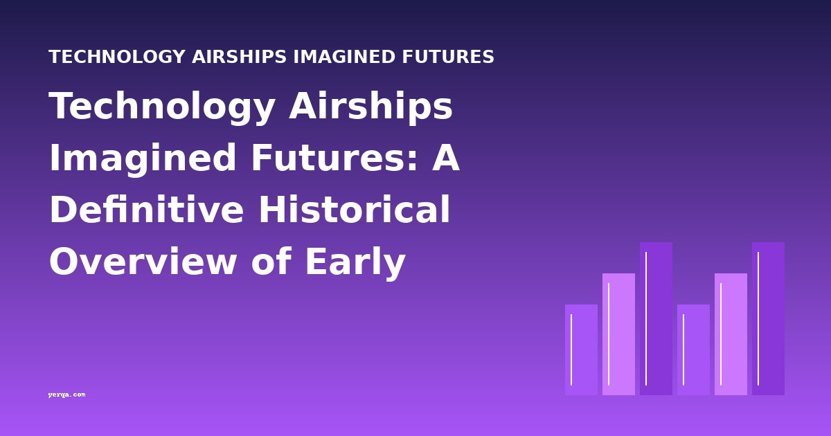 Technology Airships Imagined Futures: A Definitive Historical Overview of Early Tech-Fiction