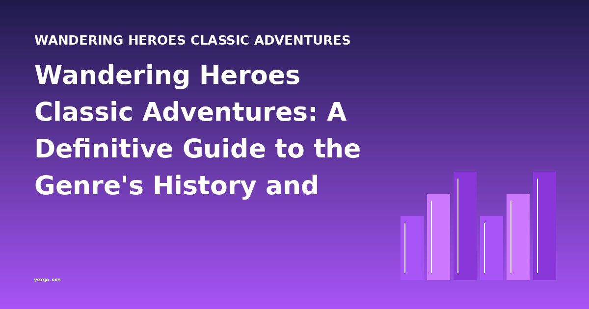Wandering Heroes Classic Adventures: A Definitive Guide to the Genre's History and Evolution