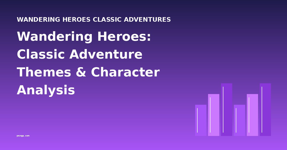 Wandering Heroes: Classic Adventure Themes & Character Analysis